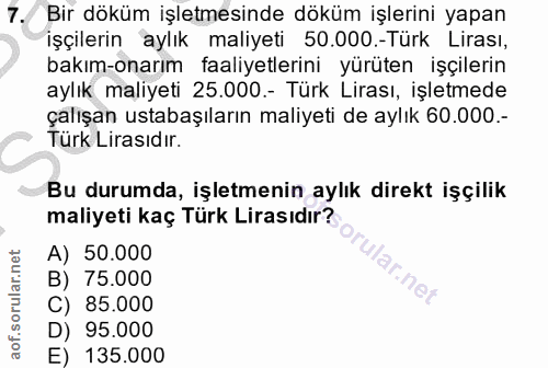7. soru: Bir döküm işletmesinde döküm işlerini yapan işçilerin aylık maliyeti 50.000.-Türk Lirası, bakım-onarım faaliyetlerini…