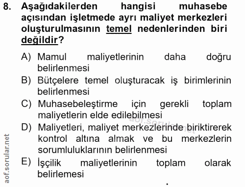 8. soru: Aşağıdakilerden hangisi muhasebe açısından işletmede ayrı maliyet merkezleri oluşturulmasının temel nedenlerinden bir…