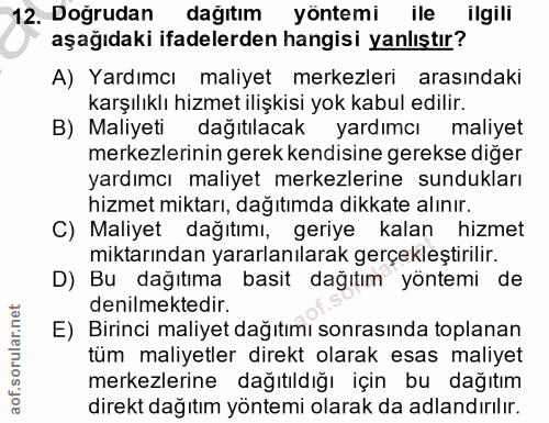12. soru: Doğrudan dağıtım yöntemi ile ilgili aşağıdaki ifadelerden hangisi yanlıştır? A) Yardımcı maliyet merkezleri arasındak…