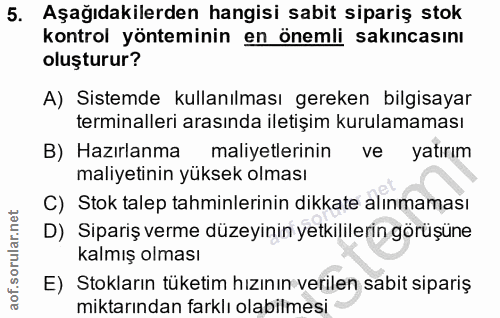 5. soru: Aşağıdakilerden hangisi sabit sipariş stok kontrol yönteminin en önemli sakıncasını oluşturur? A) Sistemde kullanılma…
