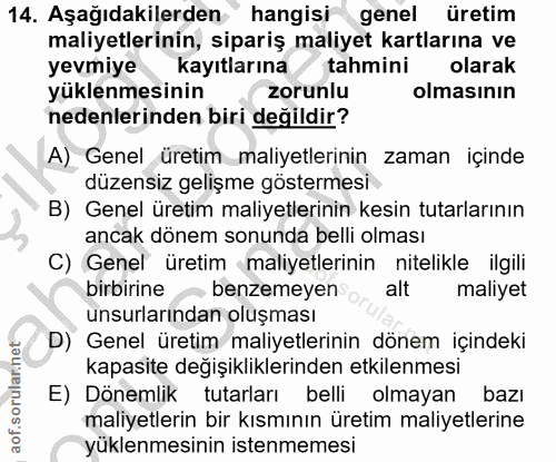 14. soru: Aşağıdakilerden hangisi genel üretim maliyetlerinin, sipariş maliyet kartlarına ve yevmiye kayıtlarına tahmini olarak…