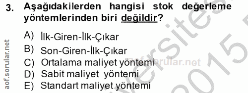 3. soru: Aşağıdakilerden hangisi stok degerleme yöntemlerinden biri değildir? A) İlk-Giren-Ilk-Çıkar B) Son-Giren-İlk-Çıkar Or…