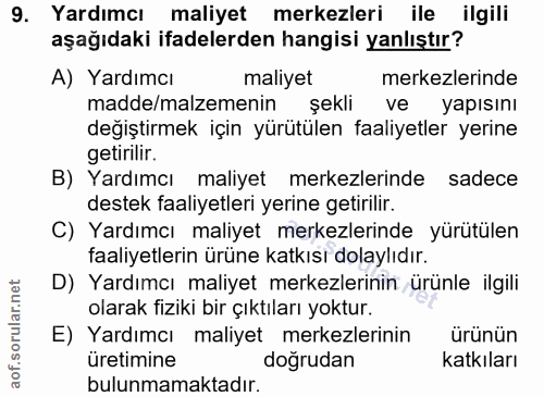 9. soru: Yardımcı maliyet merkezleri ile ilgili aşağıdaki ifadelerden hangisi yanlıştır? A) Yardımcı maliyet merkezlerinde mad…