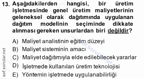 13. soru: Aşağıdakilerden hangisi, bir üretim işletmesinde genel üretim maliyetlerinin geleneksel olarak dağıtımında uygulanan…