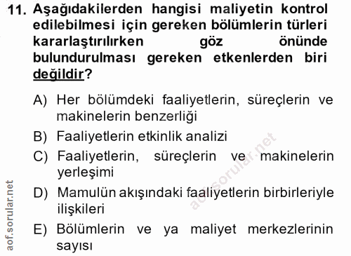 11. soru: Aşağıdakilerden hangisi maliyetin kontrol edilebilmesi için gereken bölümlerin türleri kararlaştırılırken göz önünde…
