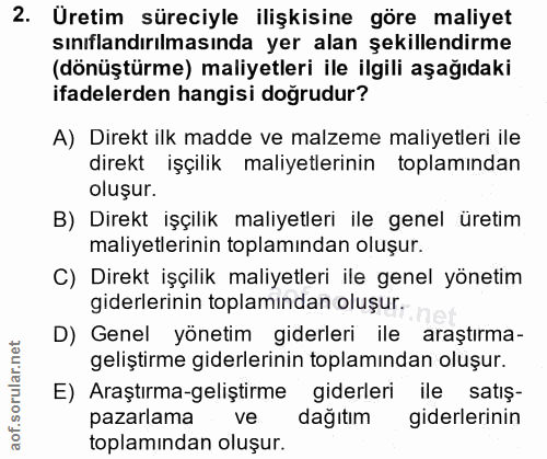 2. soru: Üretim süreciyle ilişkisine göre maliyet sınıflandırılmasında yer alan şekillendirme (dönüştürme) maliyetleri ile ilg…