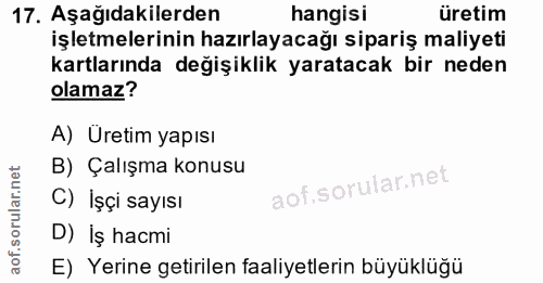 17. soru: Aşağıdakilerden hangisi üretim işletmelerinin hazırlayacağı sipariş maliyeti kartlarında değişiklik yaratacak bir ned…