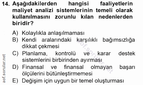 14. soru: Aşağıdakilerden hangisi faaliyetlerin maliyet analizi sistemlerinin temeli olarak kullanılmasını zorunlu kılan nedenl…