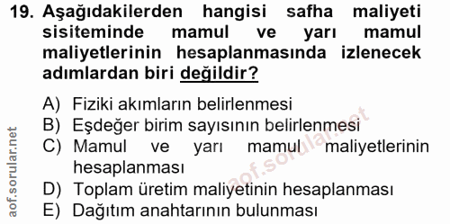 19. soru: Aşağıdakilerden hangisi safha maliyeti sisteminde mamul ve yarı mamul maliyetlerinin hesaplanmasında izlenecek adımla…