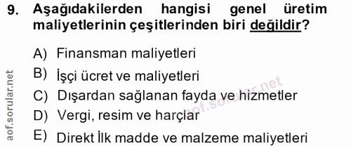 9. soru: Aşağıdakilerden hangisi genel üretim maliyetlerinin çeşitlerinden biri değildir? A) Finansman maliyetleri B) İşçi ücr…