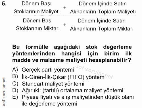5. soru: Dönem Bası Dönem İçinde Satın Stoklarının Maliyeti * Alınanların Toplam Maliyeti Stoklarının Miktarı * Alınanların To…