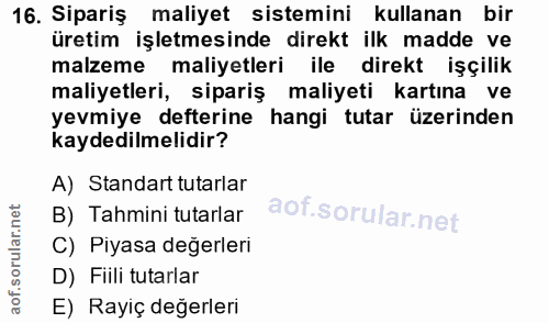 16. soru: Sipariş maliyet sistemini kullanan bir üretim işletmesinde direkt ilk madde ve malzeme maliyetleri ile direkt işçilik…