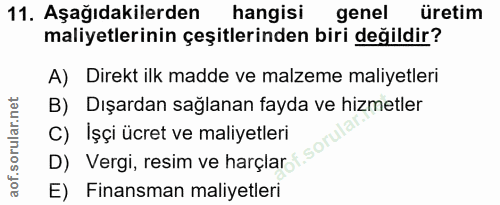 11. soru: Aşağıdakilerden hangisi genel üretim maliyetlerinin çeşitlerinden biri değildir? A) Direkt ilk madde ve malzeme maliy…