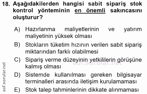 18. soru: Aşağıdakilerden hangisi sabit sipariş stok kontrol yönteminin en önemli sakıncasını oluşturur? A) Hazırlanma maliyetl…
