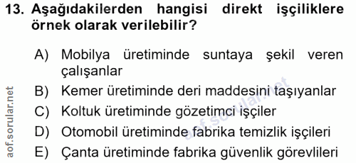 13. soru: Aşağıdakilerden hangisi direkt işçiliklere örnek olarak verilebilir? A) Mobilya üretiminde suntaya şekil veren çalışa…