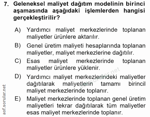 7. soru: Geleneksel maliyet dağıtım modelinin birinci aşamasında aşağıdaki işlemlerden hangisi gerçekleştirilir? A) Yardımcı m…
