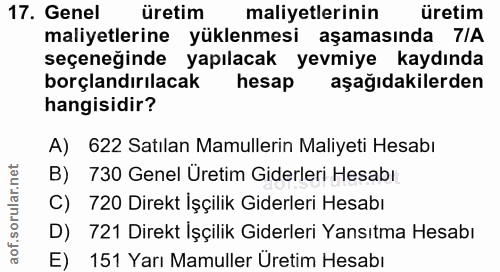 17. soru: Genel üretim maliyetlerinin uretim maliyetlerine yüklenmesi aşamasında 7IA seçeneğinde yapılacak yevmiye kaydında bor…