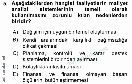 5. soru: Aşağıdakilerden hangisi faaliyetlerin maliyet analizi sistemlerinin temeli olarak kullanılmasını zorunlu kılan nedenl…