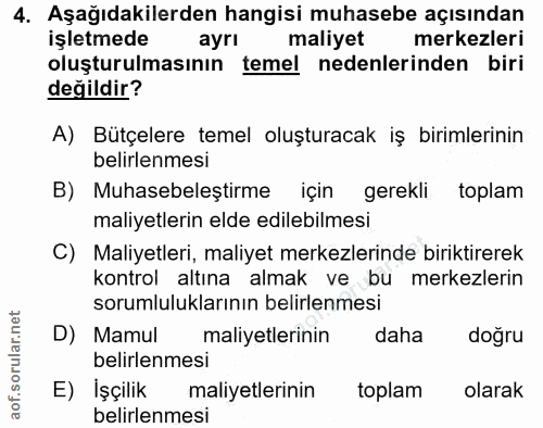 4. soru: Aşağıdakilerden hangisi muhasebe açısından işletmede ayrı maliyet merkezleri oluşturulmasının temel nedenlerinden bir…
