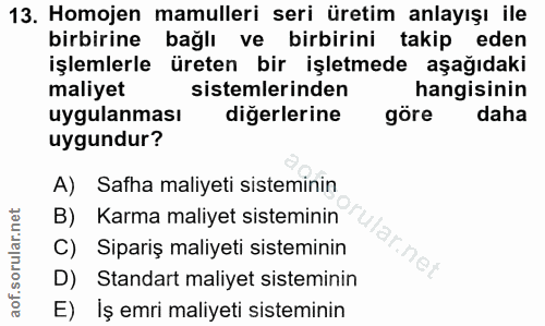 13. soru: Homojen mamulleri seri üretim anlayışı ile birbirine bağlı ve birbirini takip eden işlemlerle üreten bir işletmede aş…