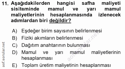 11. soru: Aşağıdakilerden hangisi safha maliyeti sisteminde mamul ve yarı mamul maliyetlerinin hesaplanmasında izlenecek adımla…