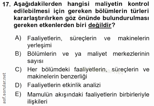17. soru: Aşağıdakilerden hangisi maliyetin kontrol edilebilmesi için gereken bölümlerin türleri kararlaştırılırken göz önünde…