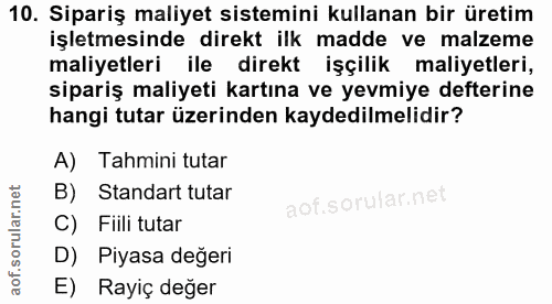 10. soru: Sipariş maliyet sistemini kullanan bir üretim işletmesinde direkt ilk madde ve malzeme maliyetleri ile direkt işçilik…