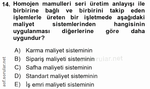 14. soru: Homojen mamulleri seri üretim anlayışı ile birbirine bağlı ve birbirini takip eden işlemlerle üreten bir işletmede aş…