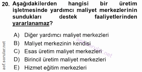 20. soru: Aşağıdakilerden hangisi bir üretim işletmesinde yardımcı maliyet merkezlerinin sundukları destek faaliyetlerinden yar…