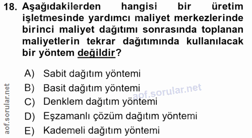 18. soru: Aşağıdakilerden hangisi bir üretim işletmesinde yardımcı maliyet merkezlerinde birinci maliyet dağıtımı sonrasında to…