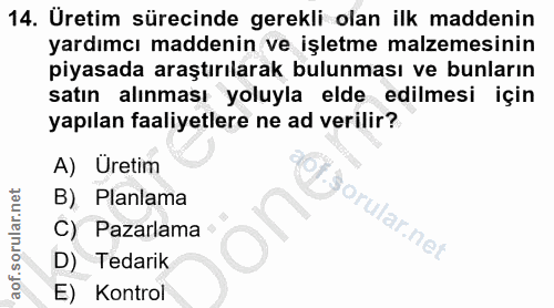 14. soru: Üretim sürecinde gerekli olan ilk maddenin yardımcı maddenin ve işletme malzemesinin piyasada araştırılarak bulunması…