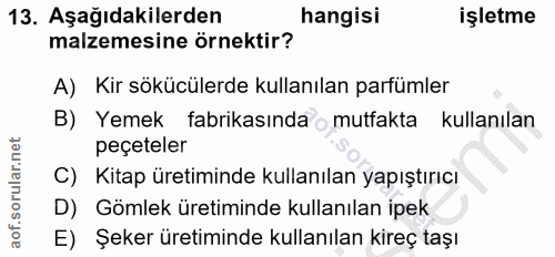13. soru: Aşağıdakilerden hangisi işletme malzemesine örnektir? A) Kir sökücülerde kullanılan parfümler B) Yemek fabrikasında o…
