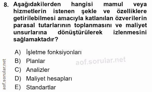 8. soru: Aşağıdakilerden hangisi mamul veya hizmetlerin istenen şekle ve özelliklere getirilebilmesi amacıyla katlanılan özver…
