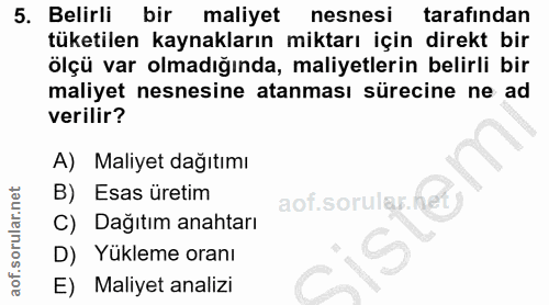 5. soru: Belirli birk maliyet nesnesi tarafindan tüketilen kaynakların miktarı için direkt bir ölçü var olmadığında, maliyetle…