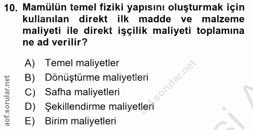 10. soru: Mamülün temel fiziki yapısını oluşturmak için kullanılan direkt ilk madde ve malzeme maliyeti ile direkt işçilik mali…