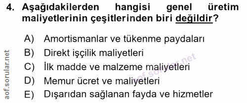 4. soru: Aşağıdakilerden hangisi genel üretim maliyetlerinin çeşitlerinden biri değildir? A) Amortismanlar ve tükenme paydalar…