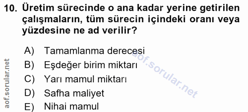 10. soru: Uretim sürecinde o ana kadar yerine getirilen çalışmaların, tüm sürecin içindeki oranı veya yüzdesine ne ad verilir?…