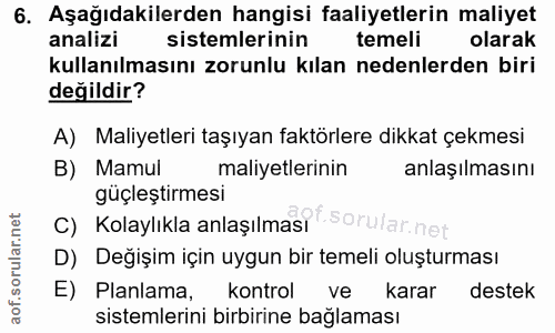 6. soru: Aşağıdakilerden hangisi faaliyetlerin maliyet analizi sistemlerinin temeli olarak kullanılmasını zorunlu kılan nedenl…