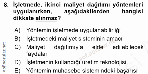 8. soru: İşletmede, ikinci maliyet dağıtımı yöntemleri uygulanırken, aşağıdakilerden hangisi dikkate alınmaz? A) Yöntemin işle…