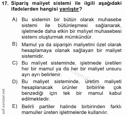 17. soru: Sipariş maliyet sistemi ile ilgili aşağıdaki ifadelerden hangisi yanlıştır? A) Bu sistemin bir bütün olarak muhasebe…