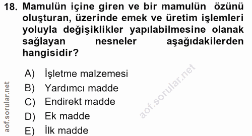 18. soru: Mamulün içine giren ve bir mamulün özünü oluşturan, üzerinde emek ve üretim işlemleri yoluyla değişiklikler yapılabil…