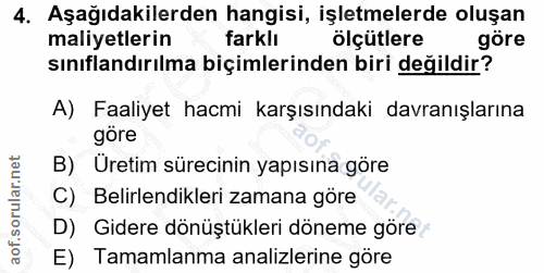 4. soru: Aşağıdakilerden hangisi, işletmelerde oluşan maliyetlerin farklı olçütlere göre sınıflandırılma biçimlerinden biri de…