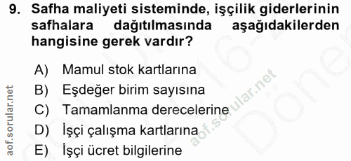 9. soru: Safha maliyeti sisteminde, işçilik giderlerinin safhalara dağıtılmasında aşağıdakilerden hangisine gerek vardır? A) M…