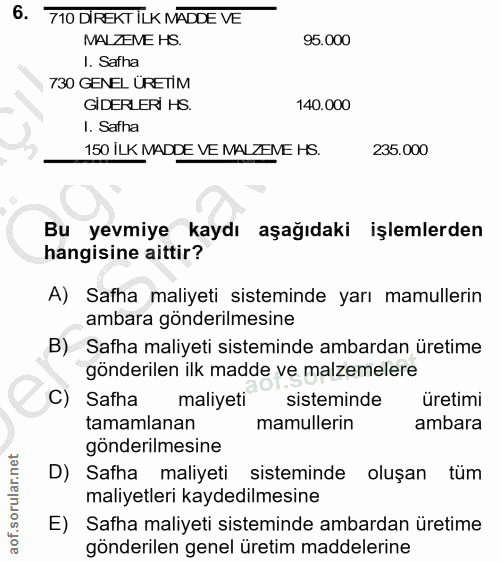 6. soru: 710 DIREKT ILK MADDE VE MALZENE HS. 95.000 I. Safha 730 GENEL URETİM GİDERLERİ HS. 140.000 1. Safha 150 ILK MADDE VE…