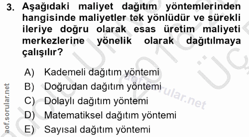 3. soru: Aşağıdaki maliyet dağıtım yöntemlerinden hangisinde maliyetler tek yönlüdür ve sürekli ileriye doğru olarak esas üret…