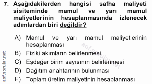 7. soru: Aşağıdakilerden hangisi safha maliyeti sisteminde mamul ve yarı mamul maliyetlerinin hesaplanmasında izlenecek adımla…