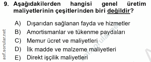 9. soru: Aşağıdakilerden hangisi genel üretim maliyetlerinin çeşitlerinden biri değildir? A) Dışarıdan sağlanan fayda ve hizme…