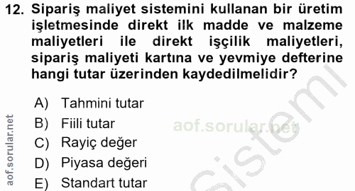 12. soru: Sipariş maliyet sistemini kullanan bir üretim işletmesinde direkt ilk madde ve malzeme maliyetleri ile direkt işçilik…