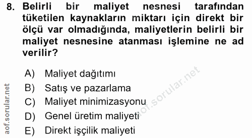 8. soru: Belirli bir maliyet nesnesi tarafından tüketilen kaynakların miktarı için direkt bir ölçü var olmadığında, maliyetler…