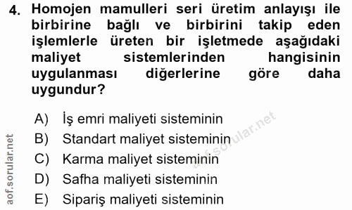 4. soru: Homojen mamulleri seri üretim anlayışı ile birbirine bağlı ve birbirini takip eden işlemlerle üreten bir işletmede aş…